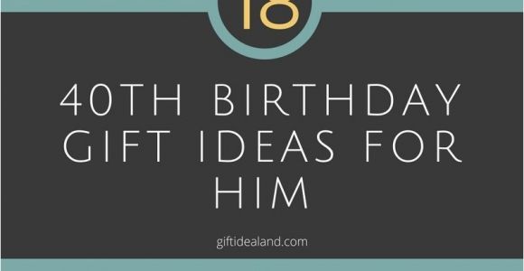 Trendy Birthday Gifts for Him 10 Stylish 40th Birthday Gift Ideas for Husband 2019