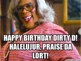 Vulgar Birthday Meme Happy Birthday Dirty D Halelujur Praise Da Lort