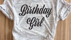 Where Can I Find A Birthday Girl Shirt Birthday Girl Women Shirt Birthday Girl Women Shirts Birthday
