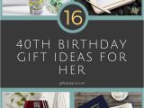 Womens 40th Birthday Ideas 16 Good 40th Birthday Gift Ideas for Her