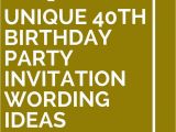 Wording for 40th Birthday Party Invitations 14 Unique 40th Birthday Party Invitation Wording Ideas